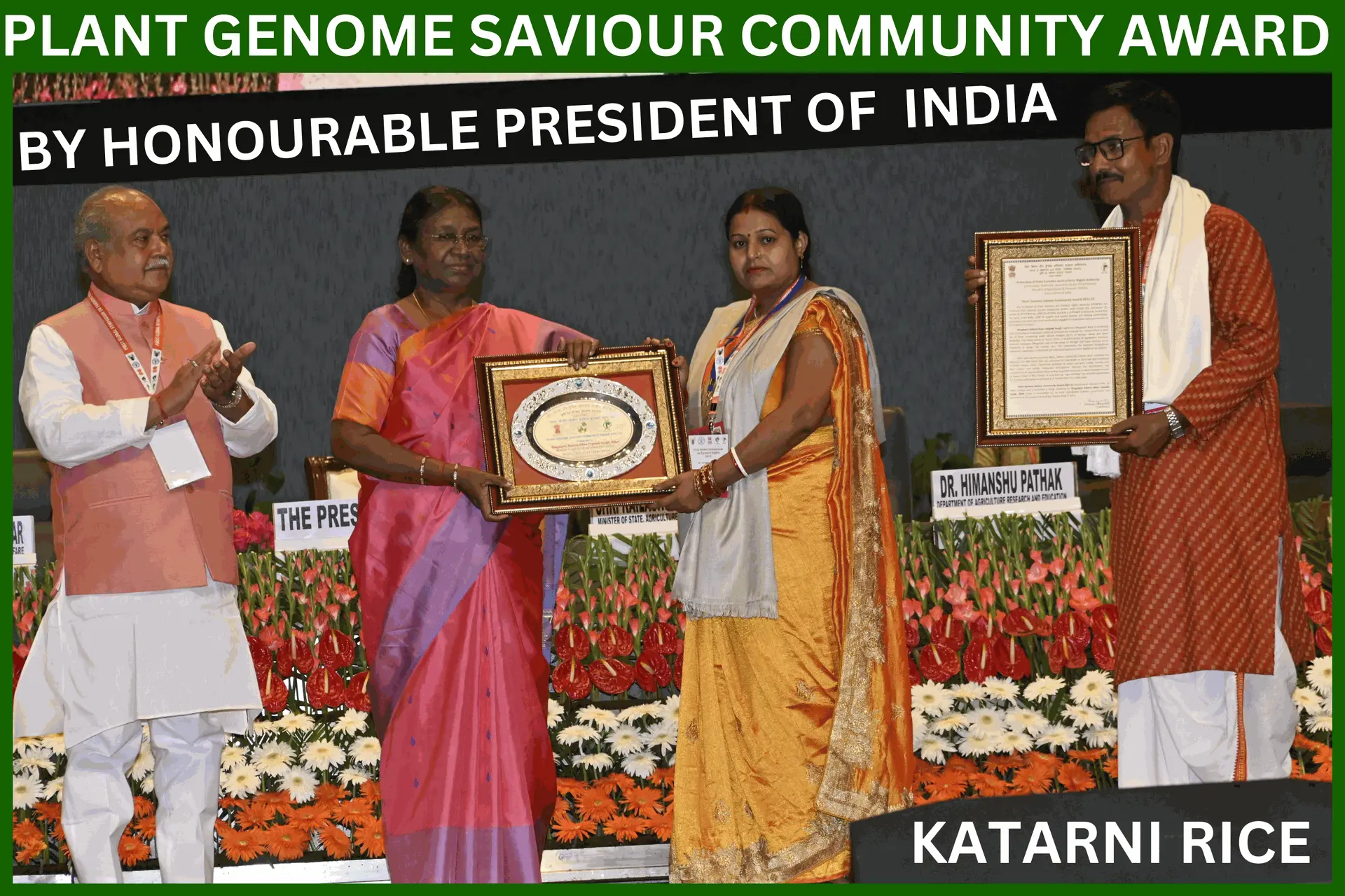 Honoured by the President of India. Hon'ble President of India " DROUPADI MURMU " in September 2023 awarded " Plant Genome Saviour Community Award 2021-22 " and endorse in authentication that - A Local Start-Up AGRO HERITAGE has initiated handholding for branding, packaging and marketing of "KATARNI DHAN" on a polit scale.